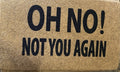 "OH NO NOT YOU AGAIN" Outdoor/Indoor Door Mat: 18"x27" Rug, Funny,  (NEW)